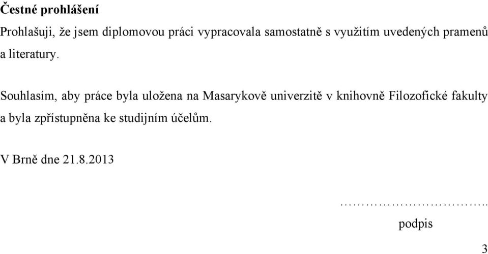 Souhlasím, aby práce byla uloţena na Masarykově univerzitě v knihovně