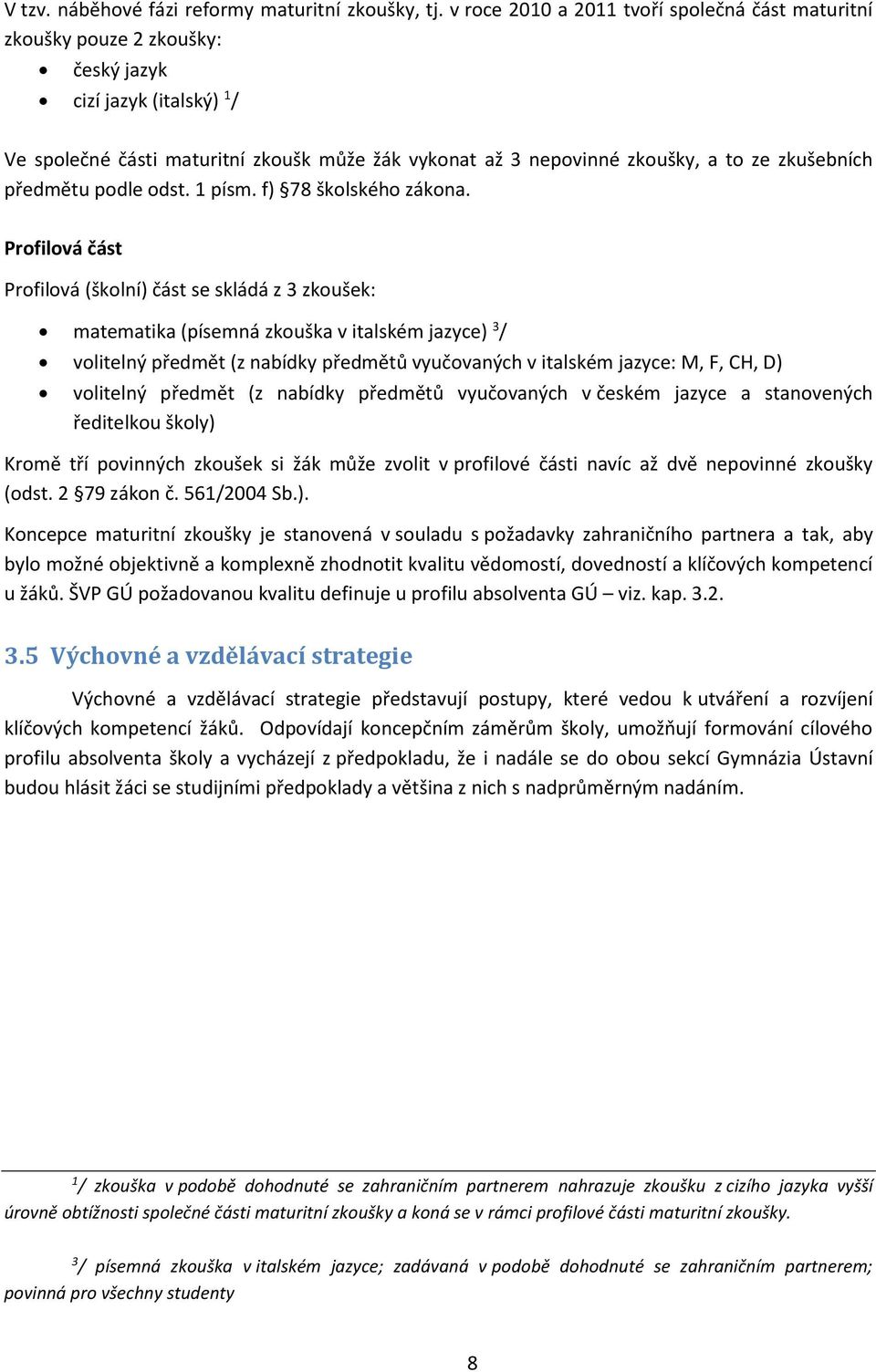 zkušebních předmětu podle odst. 1 písm. f) 78 školského zákona.