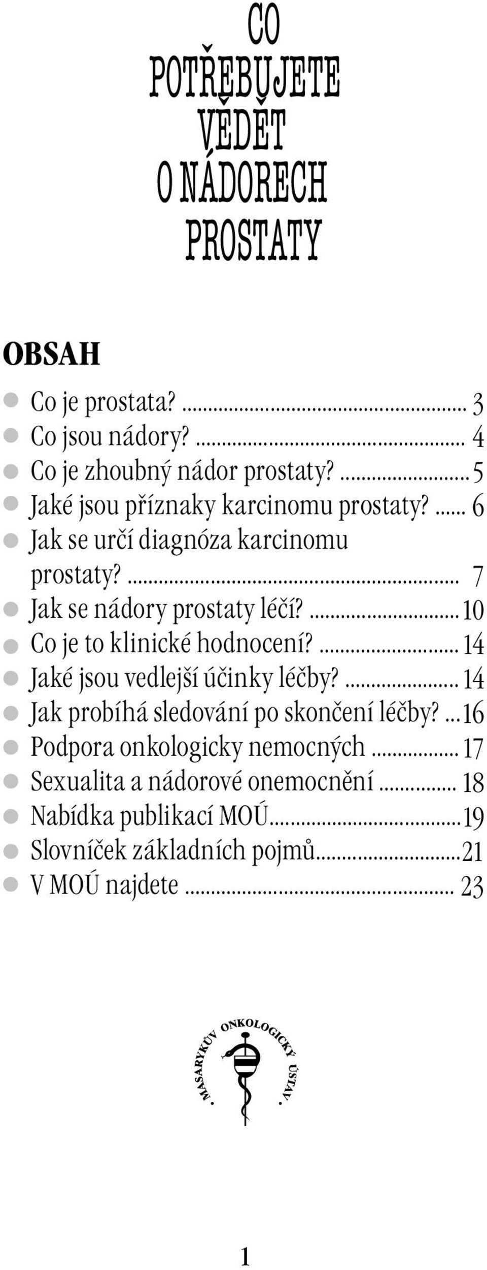 ... 10 Co je to klinické hodnocení?... 14 Jaké jsou vedlejší účinky léčby?... 14 Jak probíhá sledování po skončení léčby?