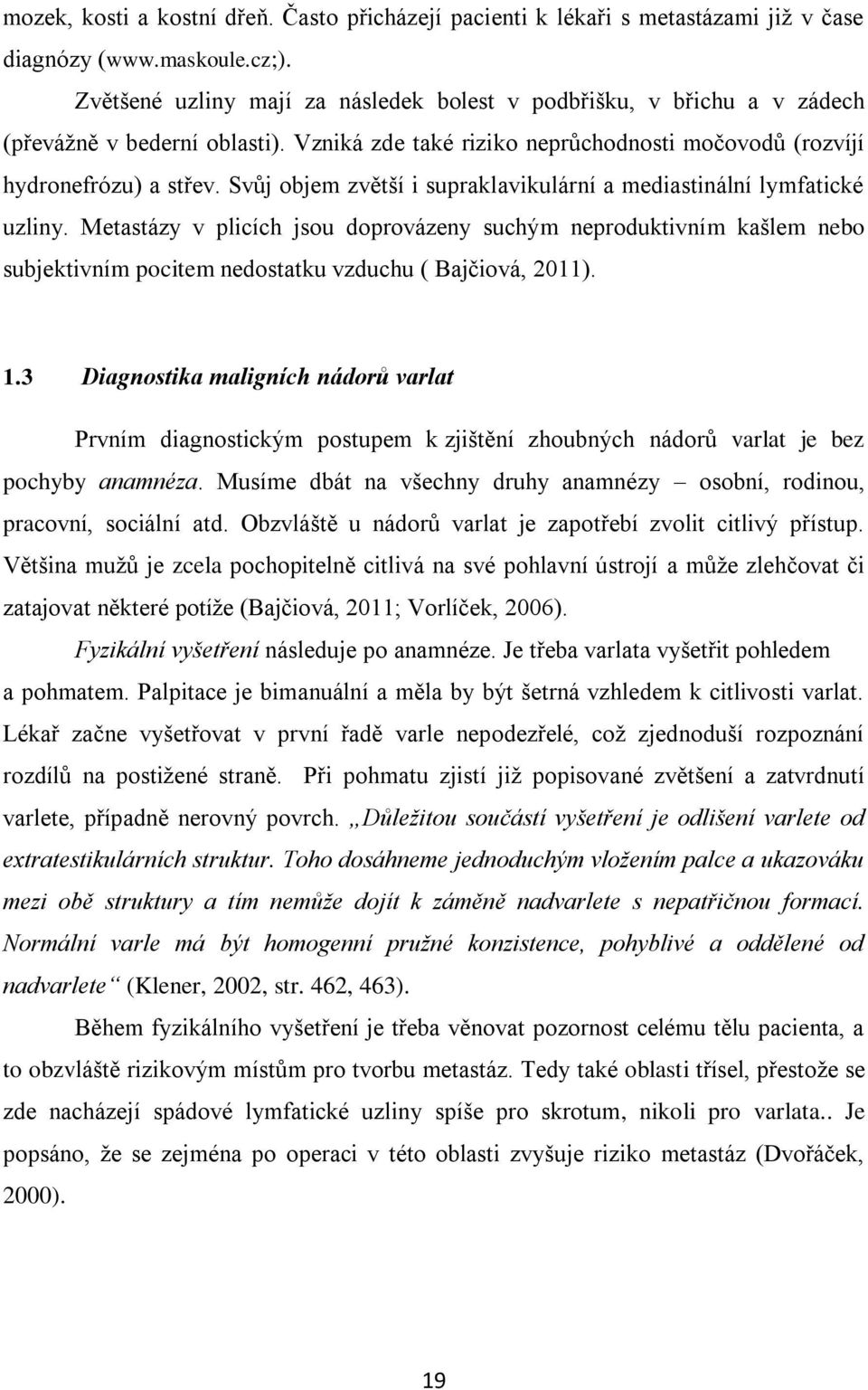 Svůj objem zvětší i supraklavikulární a mediastinální lymfatické uzliny.