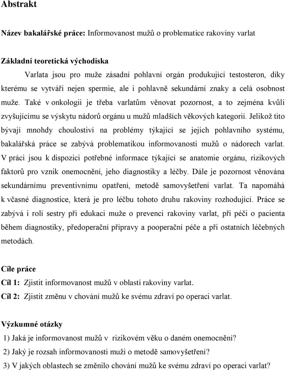 Také v onkologii je třeba varlatům věnovat pozornost, a to zejména kvůli zvyšujícímu se výskytu nádorů orgánu u mužů mladších věkových kategorií.