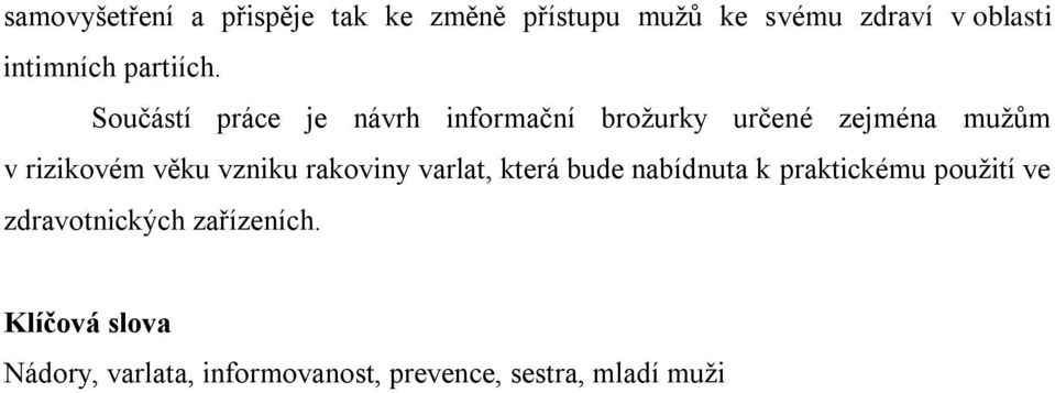 Součástí práce je návrh informační brožurky určené zejména mužům v rizikovém věku