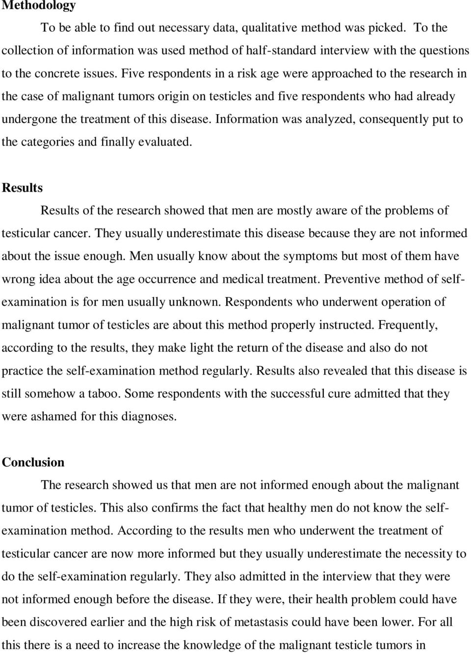 Information was analyzed, consequently put to the categories and finally evaluated. Results Results of the research showed that men are mostly aware of the problems of testicular cancer.