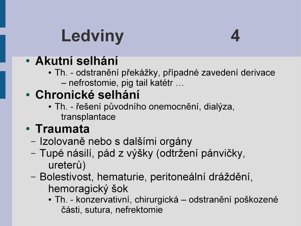 - řešení původního onemocnění, dialýza, transplantace Traumata Izolovaně nebo s dalšími orgány Tupé