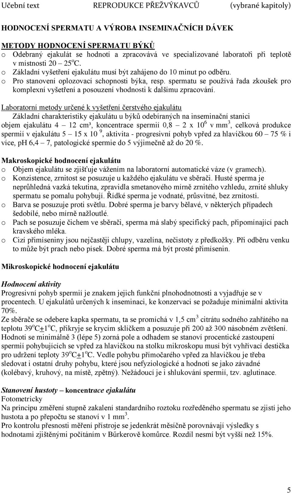 spermatu se používá řada zkoušek pro komplexní vyšetření a posouzení vhodnosti k dalšímu zpracování.