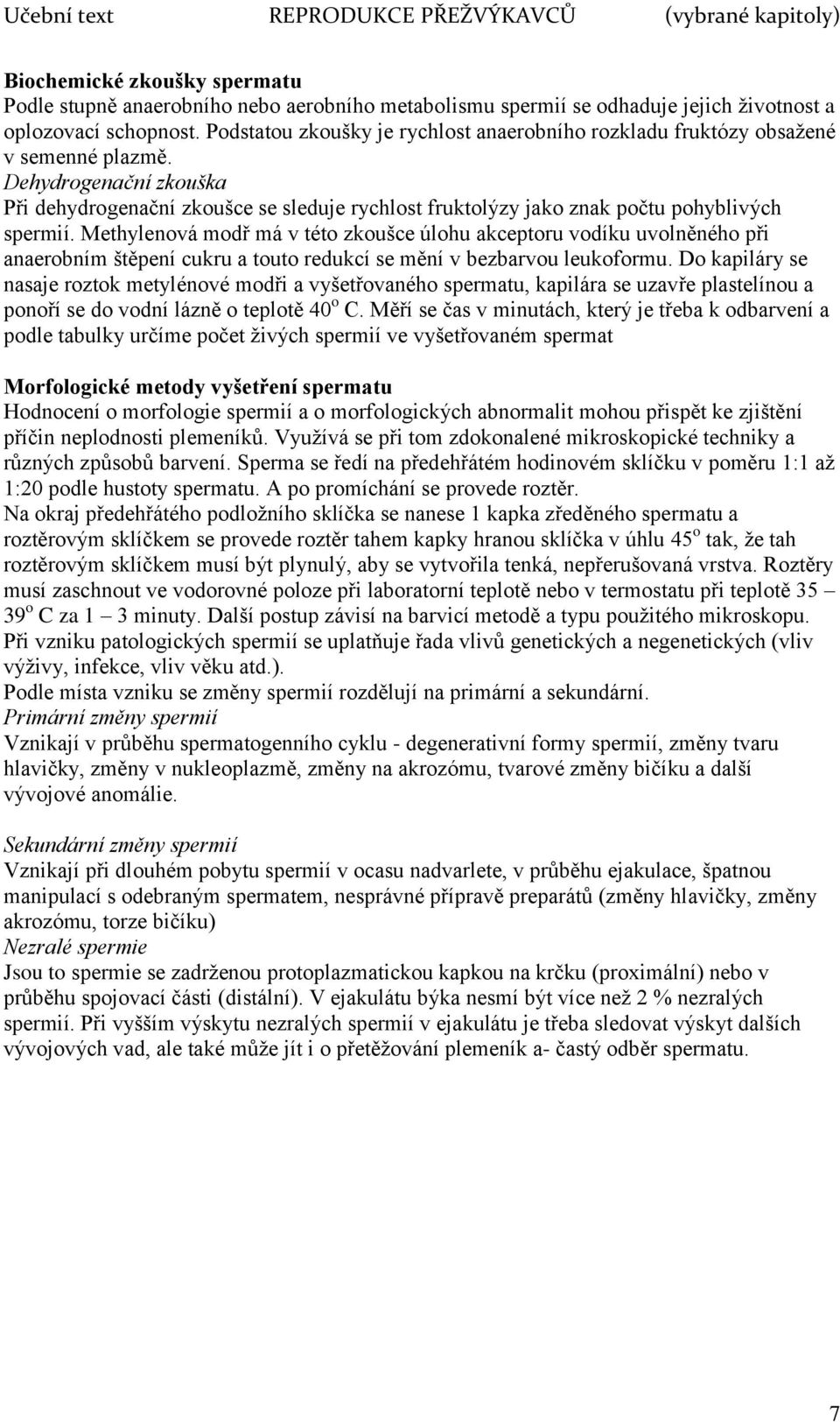 Dehydrogenační zkouška Při dehydrogenační zkoušce se sleduje rychlost fruktolýzy jako znak počtu pohyblivých spermií.