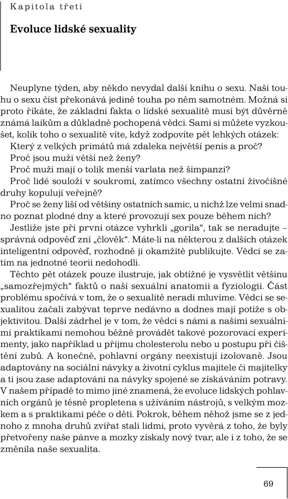 Sami si můžete vyzkoušet, kolik toho o sexualitě víte, když zodpovíte pět lehkých otázek: Který z velkých primátů má zdaleka největší penis a proč? Proč jsou muži větší než ženy?