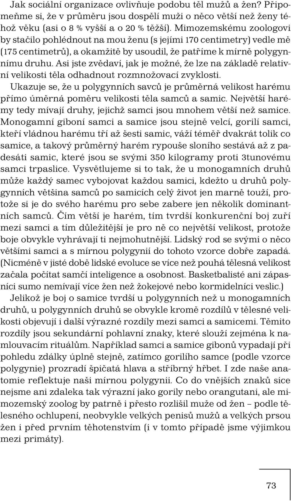 Asi jste zvědaví, jak je možné, že lze na základě relativní velikosti těla odhadnout rozmnožovací zvyklosti.