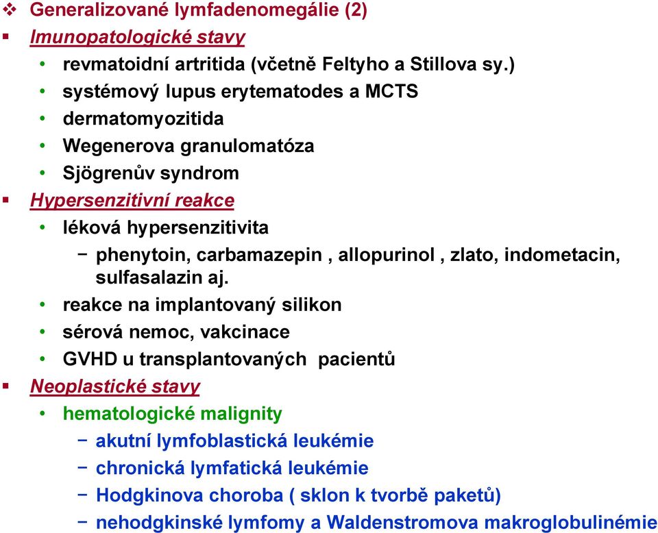 carbamazepin, allopurinol, zlato, indometacin, sulfasalazin aj.