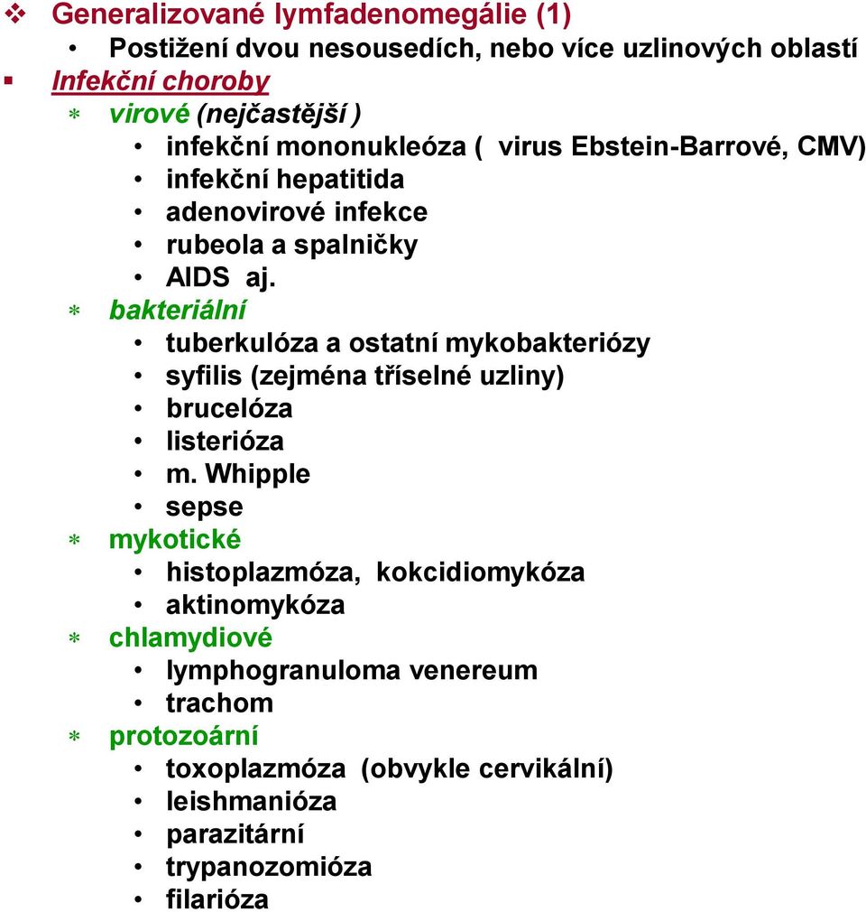 bakteriální tuberkulóza a ostatní mykobakteriózy syfilis (zejména tříselné uzliny) brucelóza listerióza m.
