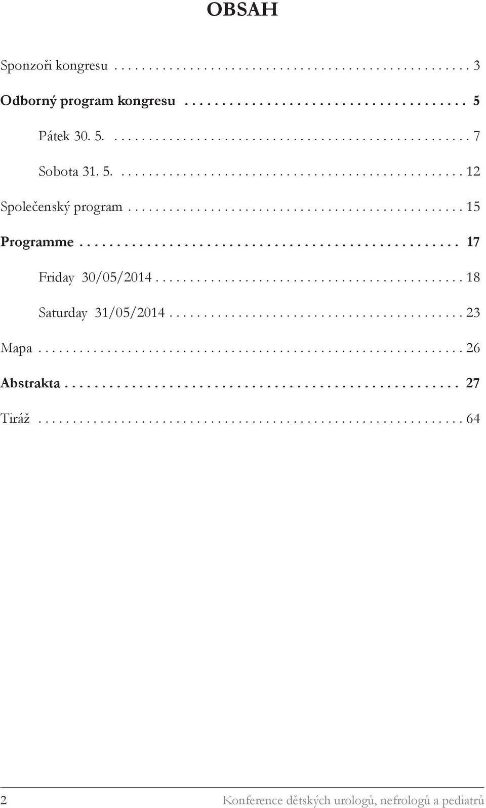 ............................................ 18 Saturday 31/05/2014........................................... 23 Mapa.............................................................. 26 Abstrakta.