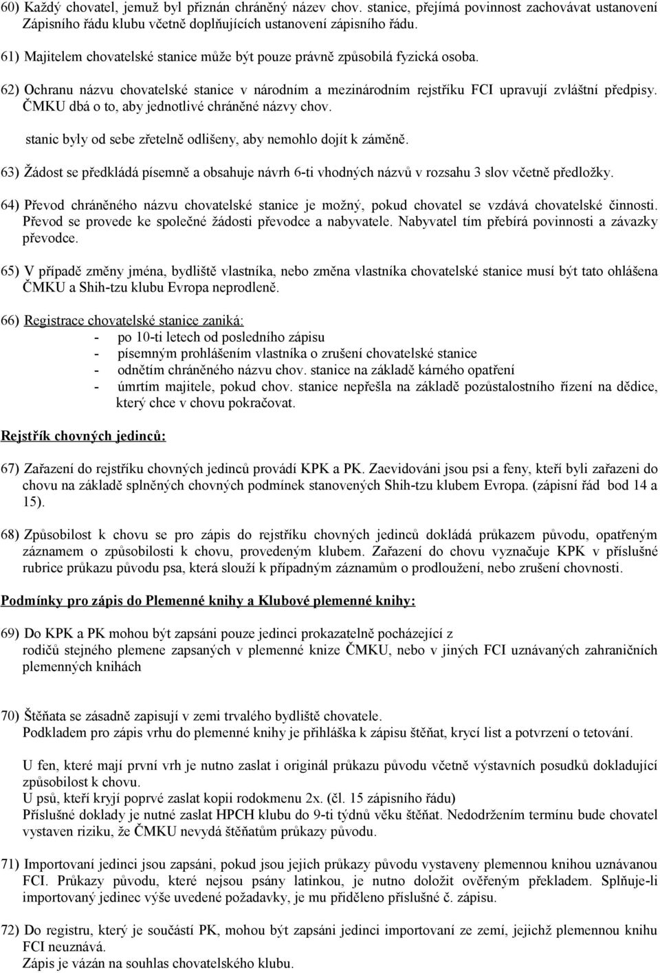 ČMKU dbá o to, aby jednotlivé chráněné názvy chov. stanic byly od sebe zřetelně odlišeny, aby nemohlo dojít k záměně.