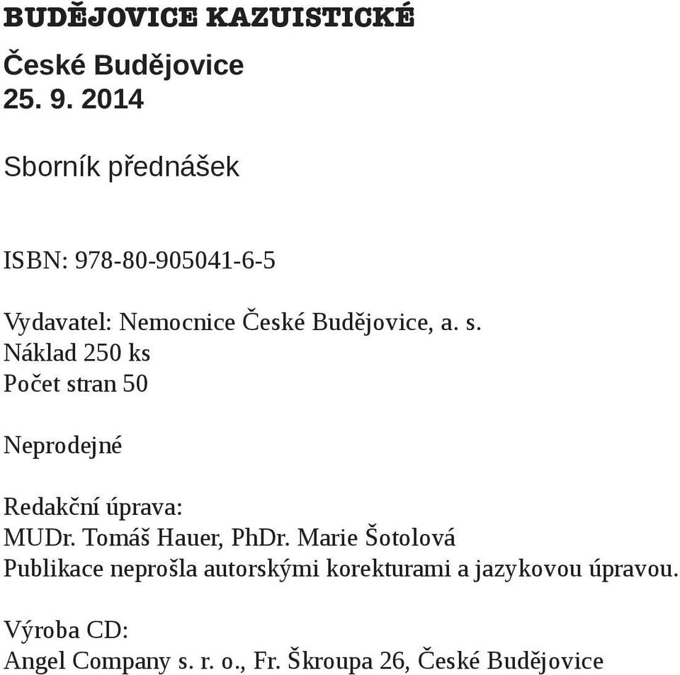 Náklad 250 ks Počet stran 50 Neprodejné Redakční úprava: MUDr. Tomáš Hauer, PhDr.