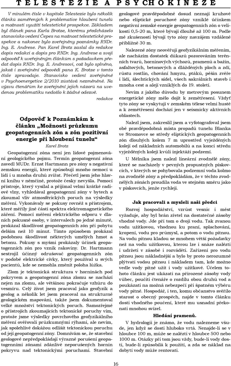 Pan Karel Brotz zaslal do redakce dopis redakci a dopis pro RNDr. Ing. Andrese a svoji odpověď k uveřejněným článkům s požadavkem předat dopis RNDr. Ing. E.