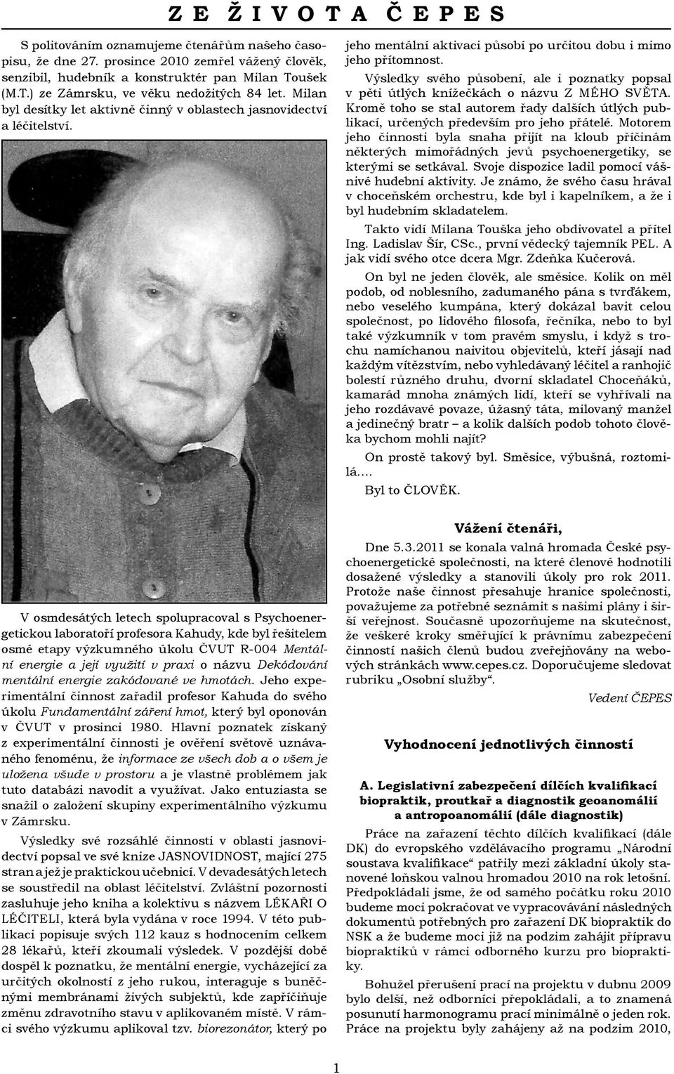 Výsledky svého působení, ale i poznatky popsal v pěti útlých knížečkách o názvu Z MÉHO SVĚTA. Kromě toho se stal autorem řady dalších útlých publikací, určených především pro jeho přátelé.