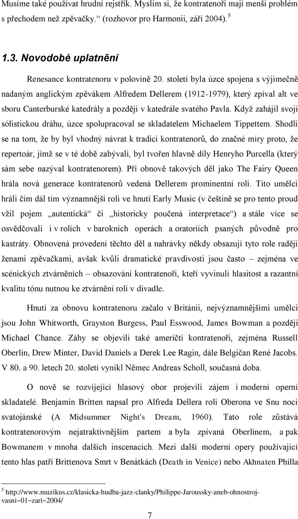 století byla úzce spojena s výjimečně nadaným anglickým zpěvákem Alfredem Dellerem (1912-1979), který zpíval alt ve sboru Canterburské katedrály a později v katedrále svatého Pavla.