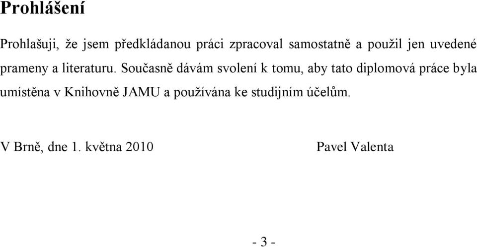 Současně dávám svolení k tomu, aby tato diplomová práce byla umístěna