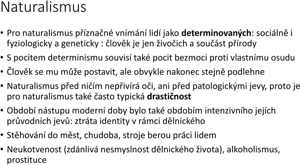 ani před patologickými jevy, proto je pro naturalismus také často typická drastičnost Období nástupu moderní doby bylo také obdobím intenzivního jejích průvodních