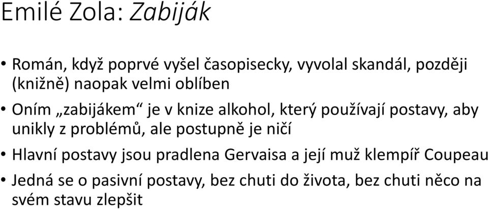 z problémů, ale postupně je ničí Hlavní postavy jsou pradlena Gervaisa a její muž klempíř