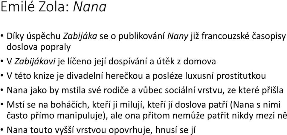 mstila své rodiče a vůbec sociální vrstvu, ze které přišla Mstí se na boháčích, kteří ji milují, kteří jí doslova patří