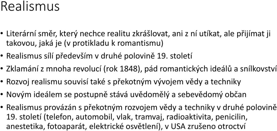 století Zklamání z mnoha revolucí (rok 1848), pád romantických ideálů a snílkovství Rozvoj realismu souvisí také s překotným vývojem vědy a techniky