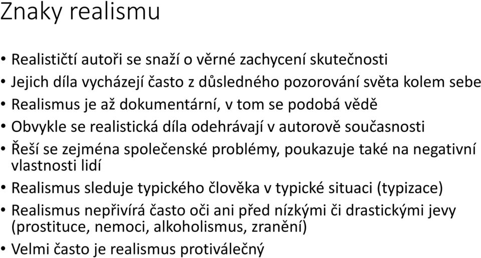 společenské problémy, poukazuje také na negativní vlastnosti lidí Realismus sleduje typického člověka v typické situaci (typizace)