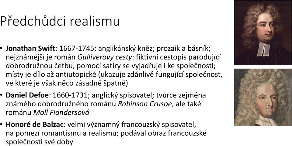 které je však něco zásadně špatně) Daniel Defoe: 1660-1731; anglický spisovatel; tvůrce zejména známého dobrodružného románu Robinson Crusoe, ale také