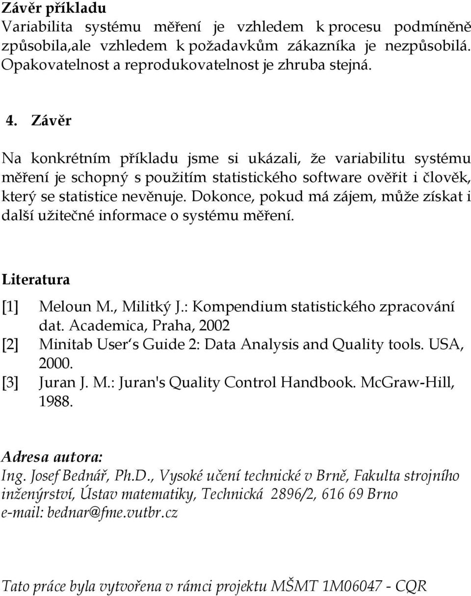 Dokonce, pokud má zájem, může získat i další užitečné informace o systému měření. Literatura [1] Meloun M., Militký J.: Kompendium statistického zpracování dat.