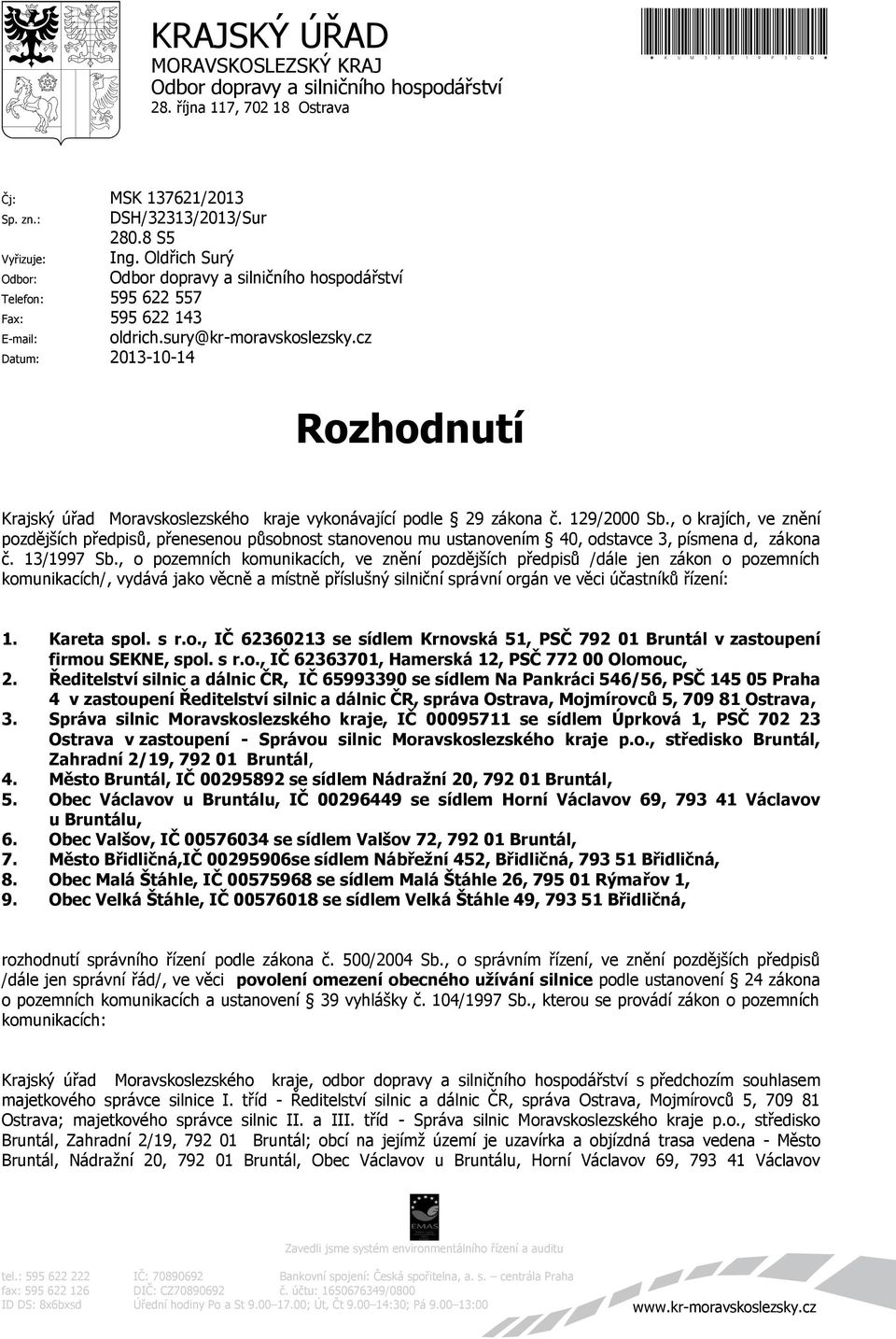 cz Datum: 2013-10-14 Rozhodnutí Krajský úřad Moravskoslezského kraje vykonávající podle 29 zákona č. 129/2000 Sb.