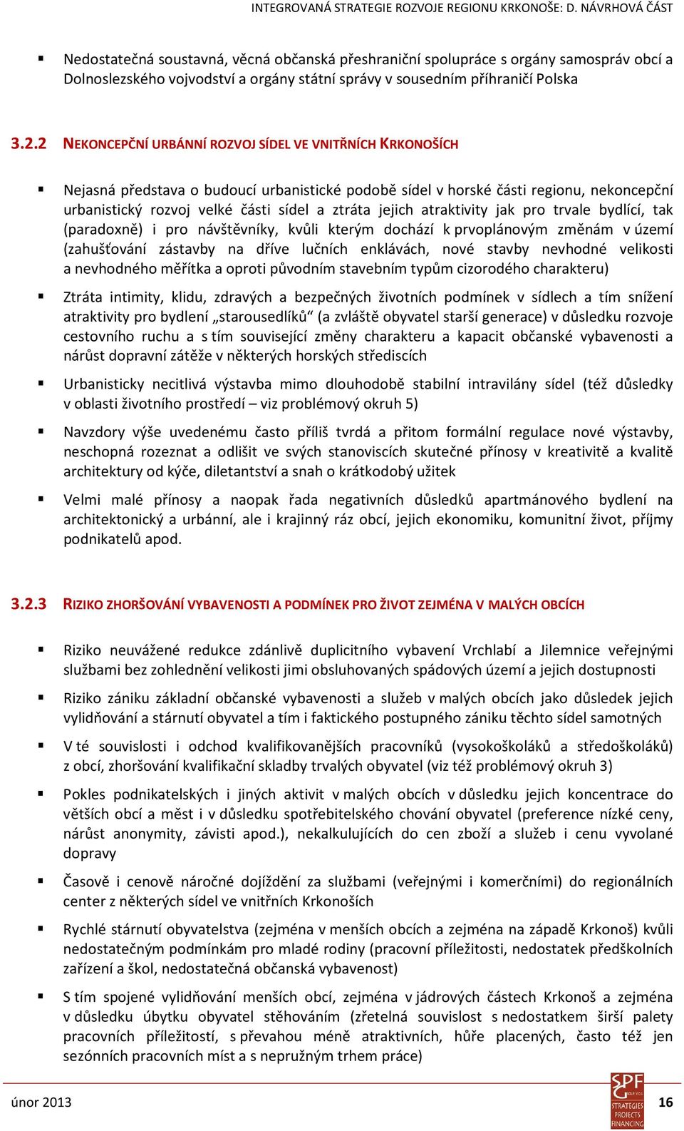 jejich atraktivity jak pro trvale bydlící, tak (paradoxně) i pro návštěvníky, kvůli kterým dochází k prvoplánovým změnám v území (zahušťování zástavby na dříve lučních enklávách, nové stavby nevhodné