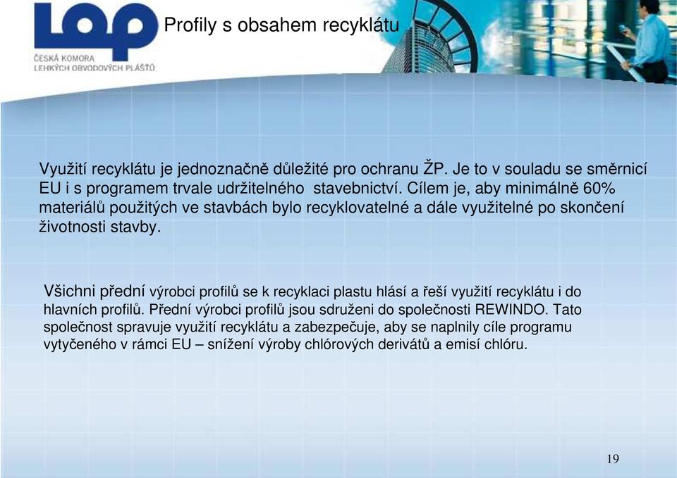 Cílem je, aby minimálně 60% materiálů použitých ve stavbách bylo recyklovatelné a dále využitelné po skončení životnosti stavby.