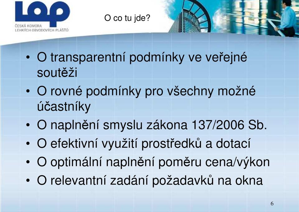 všechny možné účastníky O naplnění smyslu zákona 137/2006 Sb.