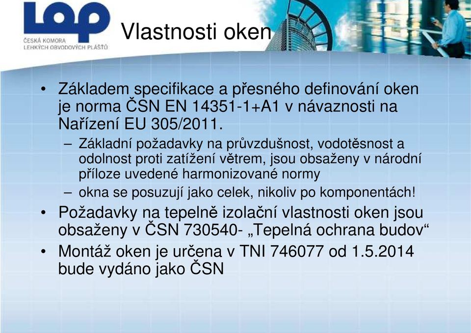 Základní požadavky na průvzdušnost, vodotěsnost a odolnost proti zatížení větrem, jsou obsaženy v národní příloze uvedené