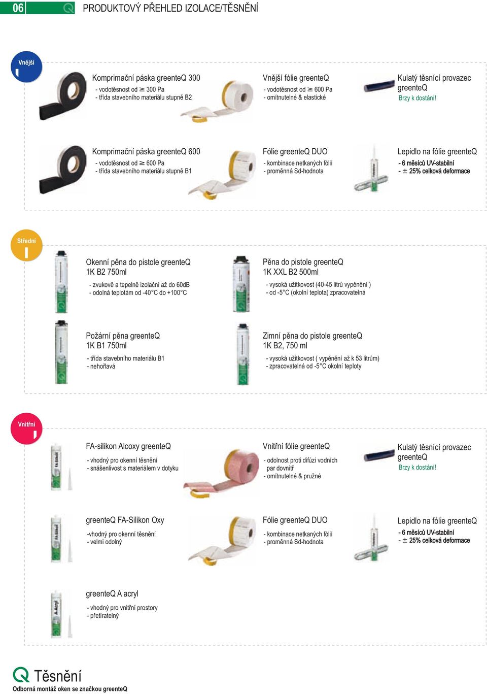 Komprimační páska greenteq 600 - vodotěsnost od $ 600 Pa - třída stavebního materiálu stupně B1 Fólie greenteq DUO - kombinace netkaných fólií - proměnná Sd-hodnota Lepidlo na fólie greenteq - 6
