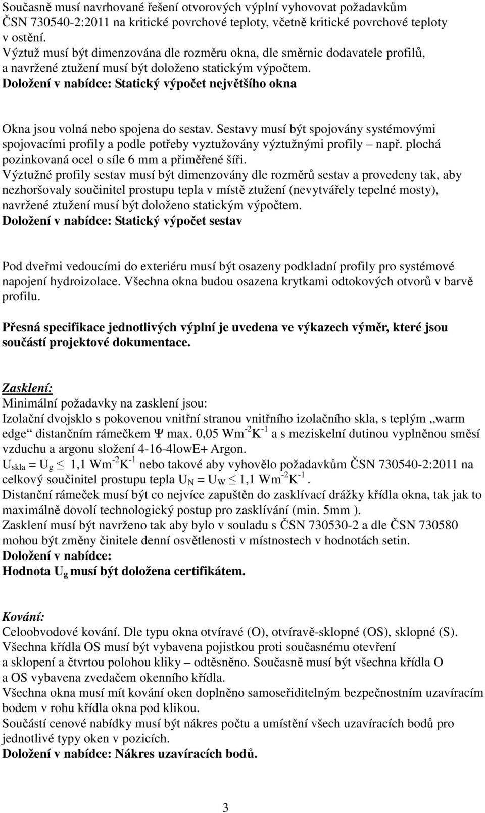 Doložení v nabídce: Statický výpočet největšího okna Okna jsou volná nebo spojena do sestav.