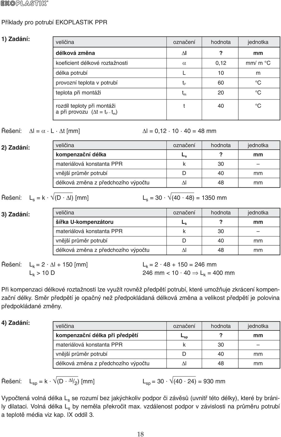 e ení: l = α. L. t [mm] l = 0,12. 10. 40 = 48 mm 2) Zadání: veliãina oznaãení hodnota jednotka kompenzaãní délka L s?