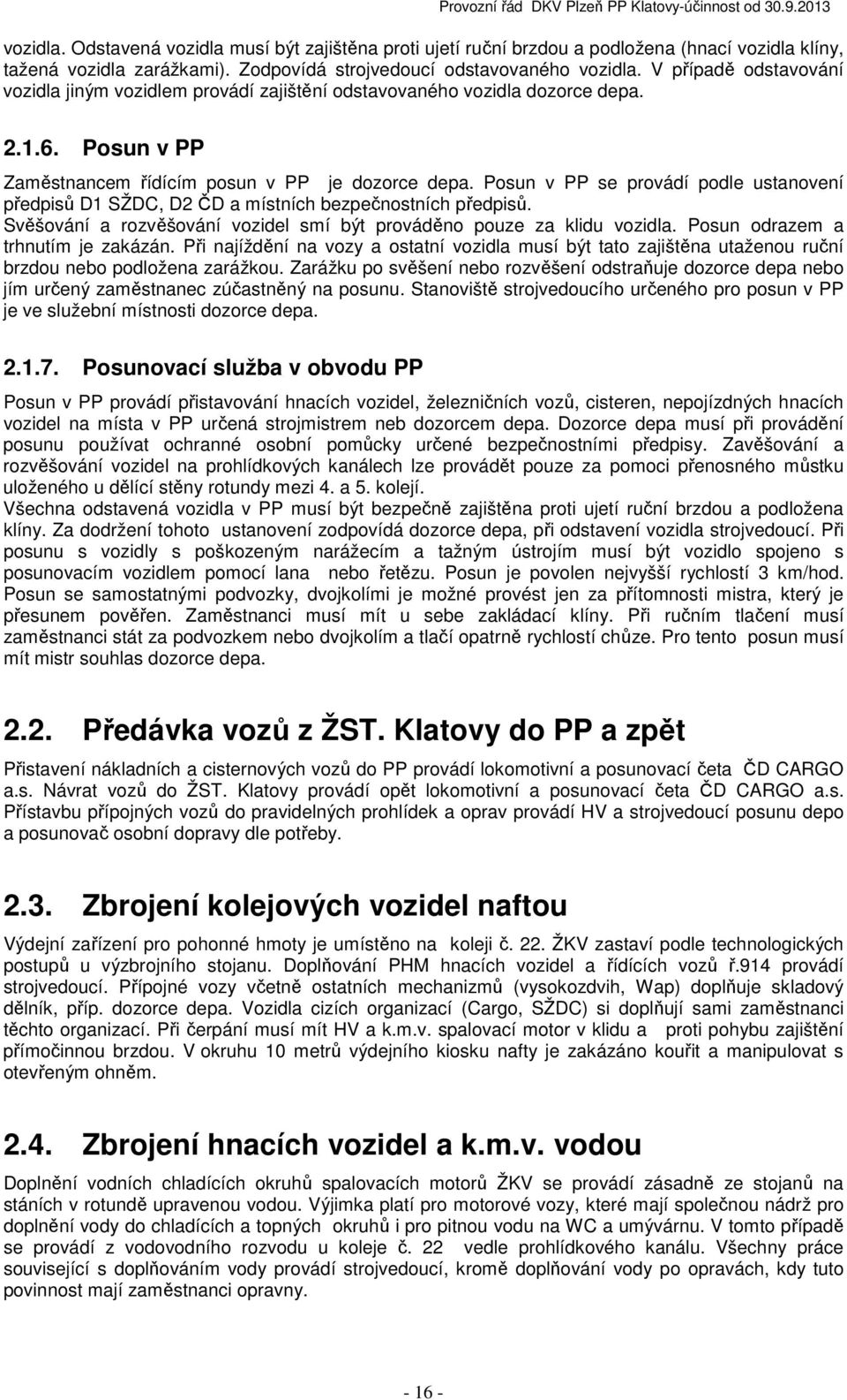 Posun v PP se provádí podle ustanovení předpisů D1 SŽDC, D2 ČD a místních bezpečnostních předpisů. Svěšování a rozvěšování vozidel smí být prováděno pouze za klidu vozidla.