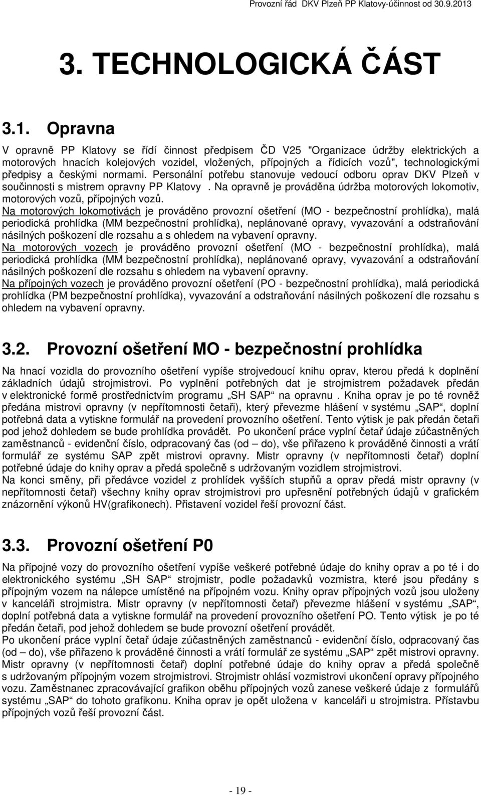 a českými normami. Personální potřebu stanovuje vedoucí odboru oprav DKV Plzeň v součinnosti s mistrem opravny PP Klatovy.