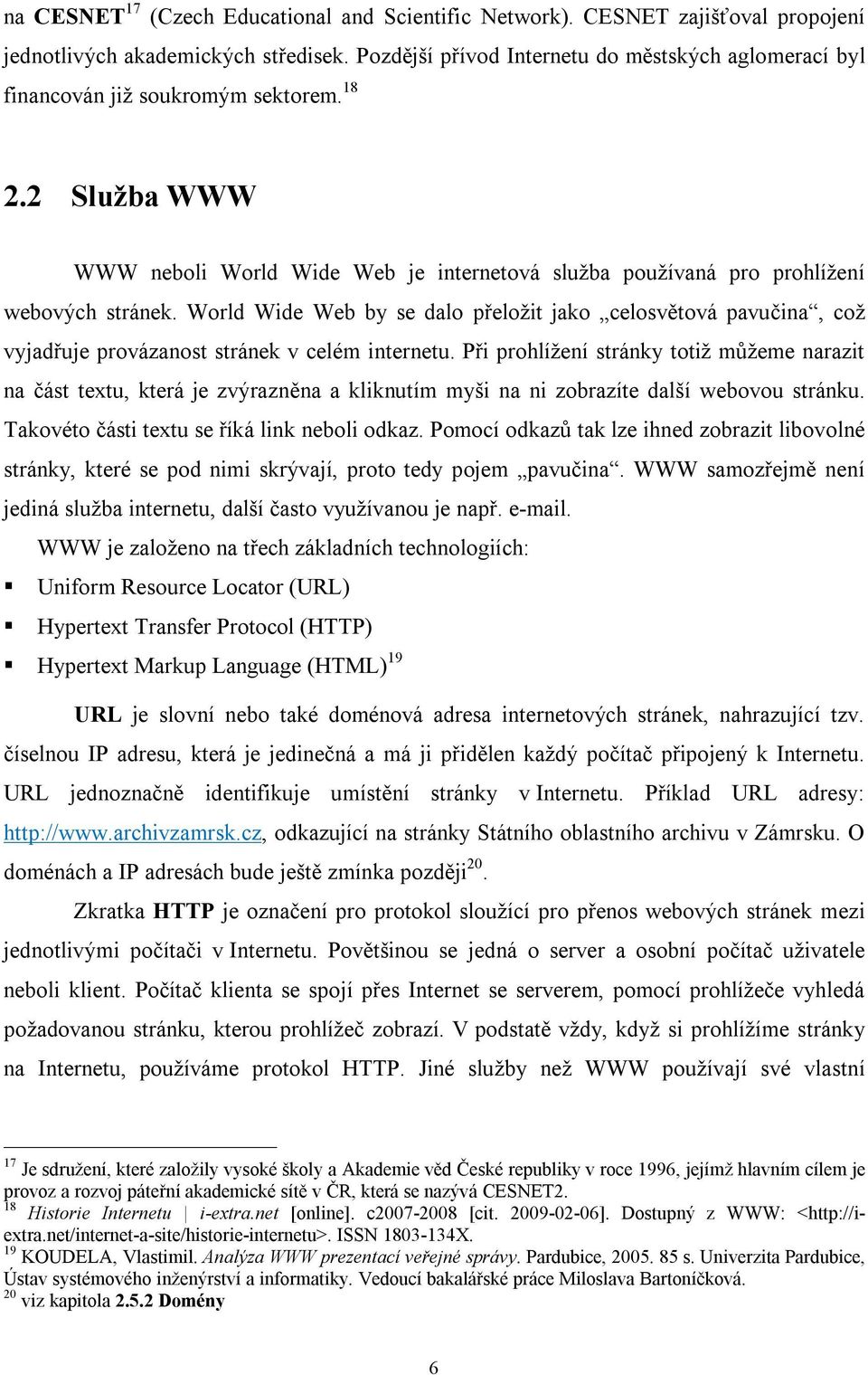 World Wide Web by se dalo přeložit jako celosvětová pavučina, což vyjadřuje provázanost stránek v celém internetu.