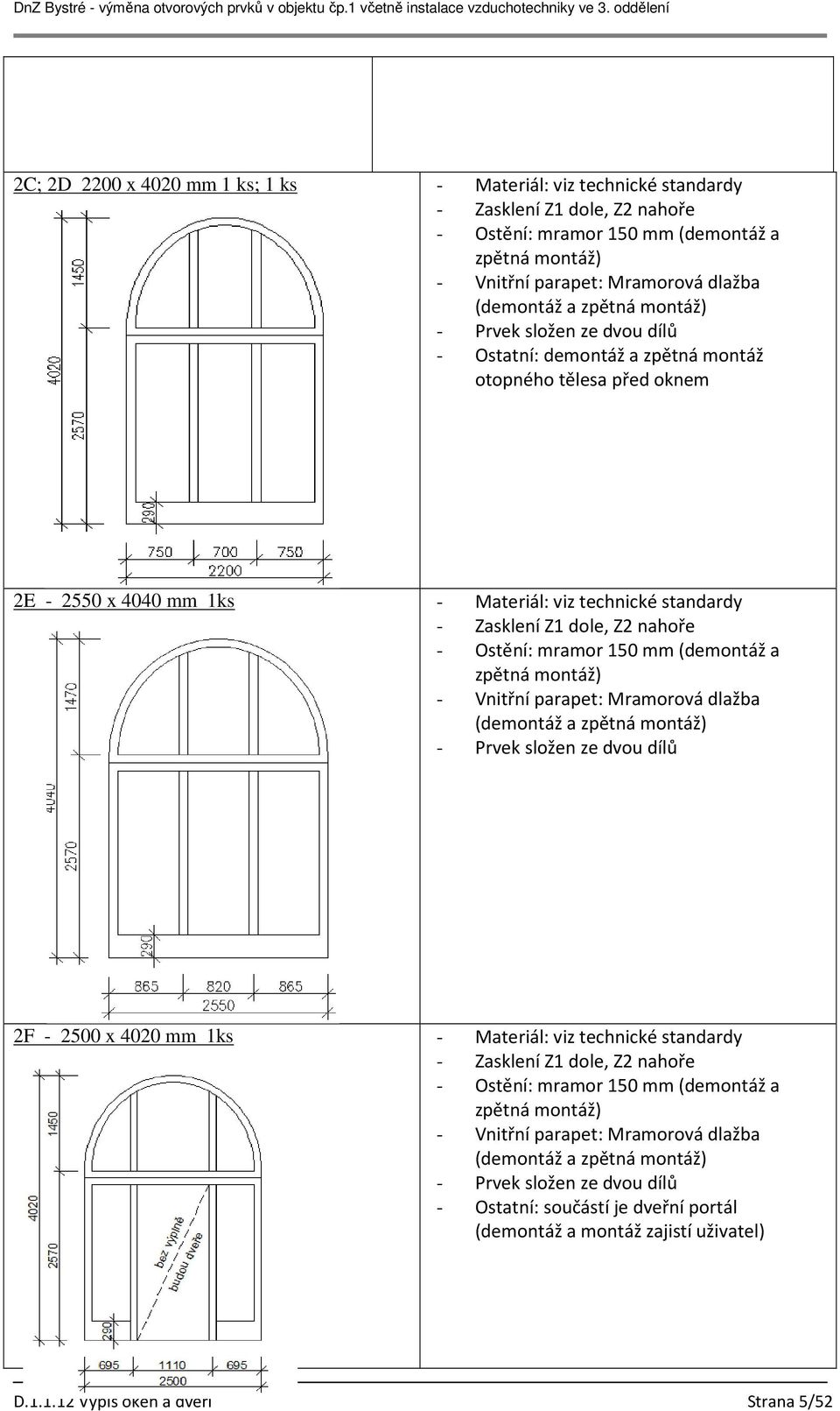 parapet: Mramorová dlažba (demontáž a zpětná montáž) - Prvek složen ze dvou dílů 2F - 2500 x 4020 mm 1ks - Materiál: viz technické standardy - Ostění: mramor 150 mm (demontáž a zpětná montáž) -