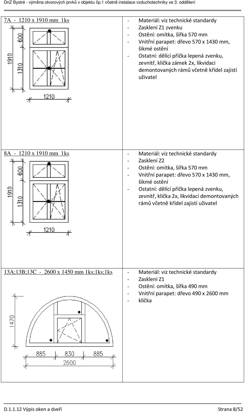 dřevo 570 x 1430 mm, zevnitř, klička 2x, likvidaci demontovaných rámů včetně křídel zajistí uživatel 13A;13B;13C - 2600 x 1450 mm 1ks;1ks;1ks - Materiál: