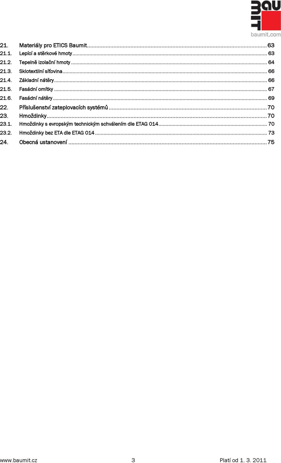 Příslušenství zateplovacích systémů... 70 23. Hmoţdinky... 70 23.1.