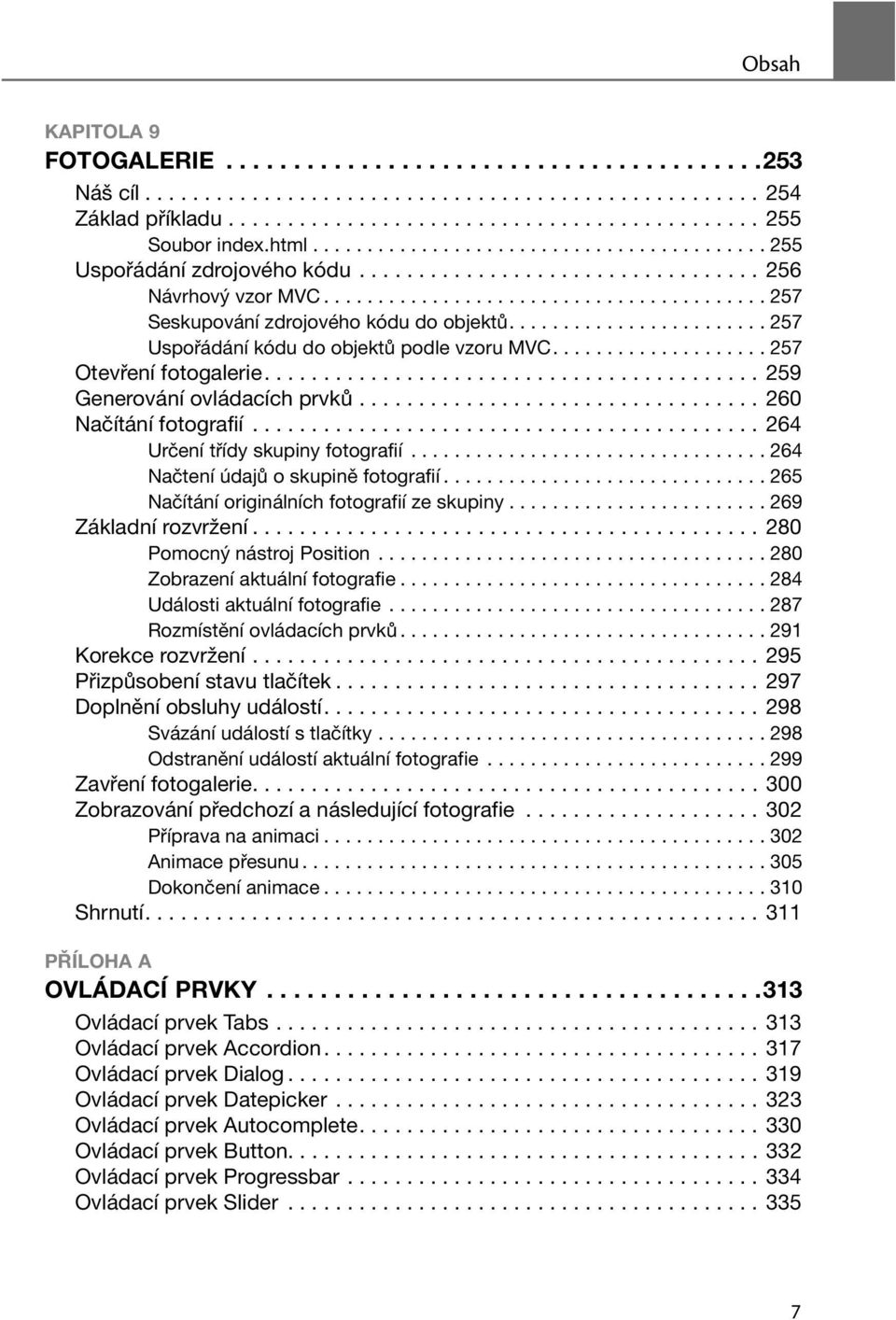 ....................... 257 Uspořádání kódu do objektů podle vzoru MVC.................... 257 Otevření fotogalerie.......................................... 259 Generování ovládacích prvků.