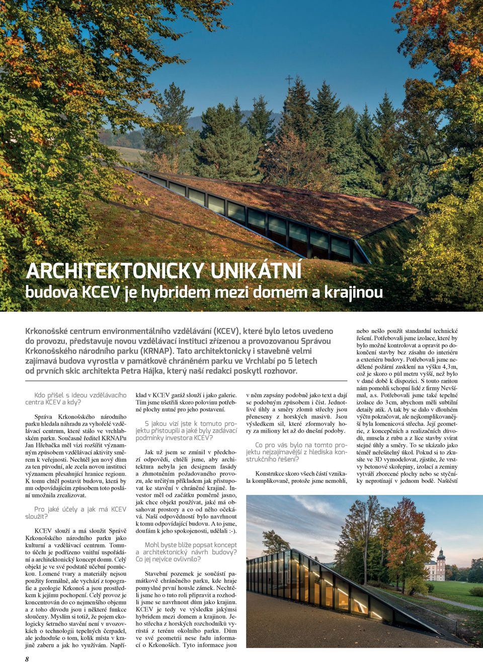 Tato architektonicky i stavebně velmi zajímavá budova vyrostla v památkově chráněném parku ve Vrchlabí po 5 letech od prvních skic architekta Petra Hájka, který naší redakci poskytl rozhovor.