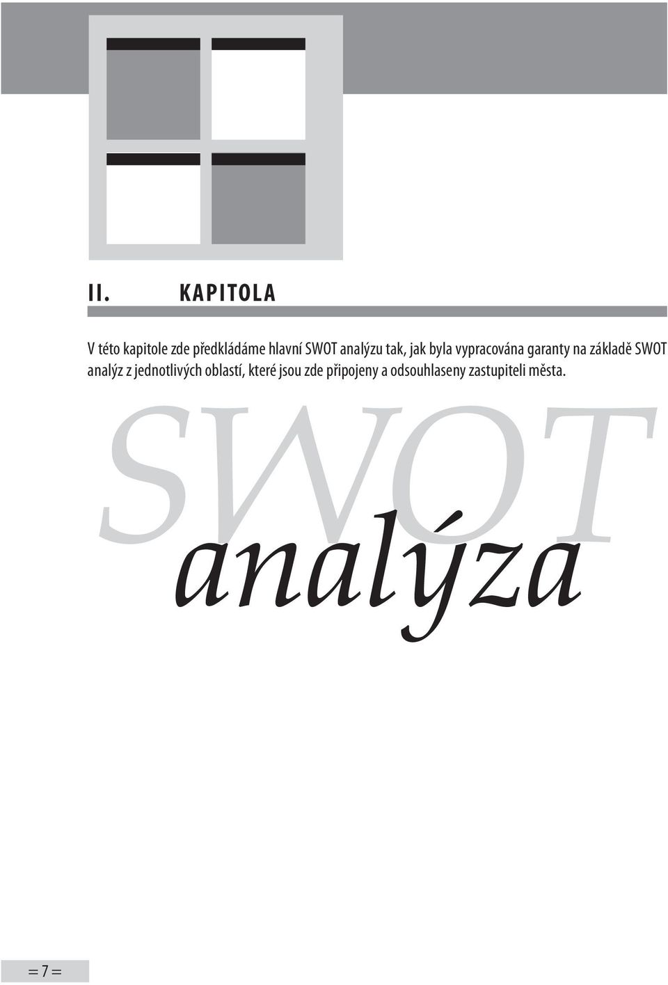 základě SWOT analýz z jednotlivých oblastí, které jsou