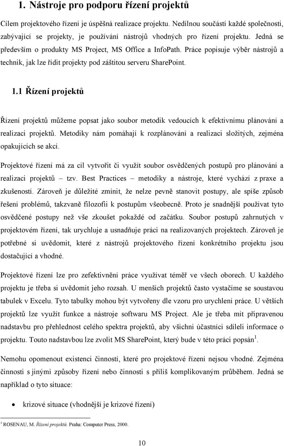 Práce popisuje výběr nástrojů a technik, jak lze řídit projekty pod záštitou serveru SharePoint. 1.