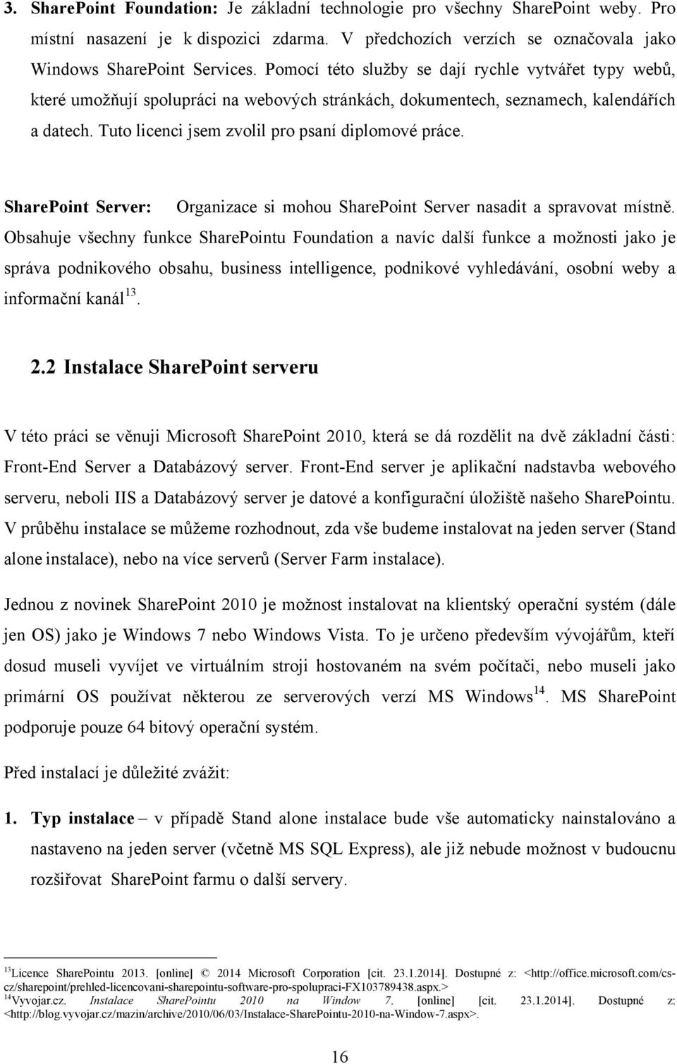 SharePoint Server: Organizace si mohou SharePoint Server nasadit a spravovat místně.