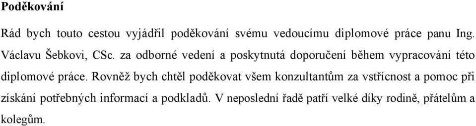 za odborné vedení a poskytnutá doporučení během vypracování této diplomové práce.