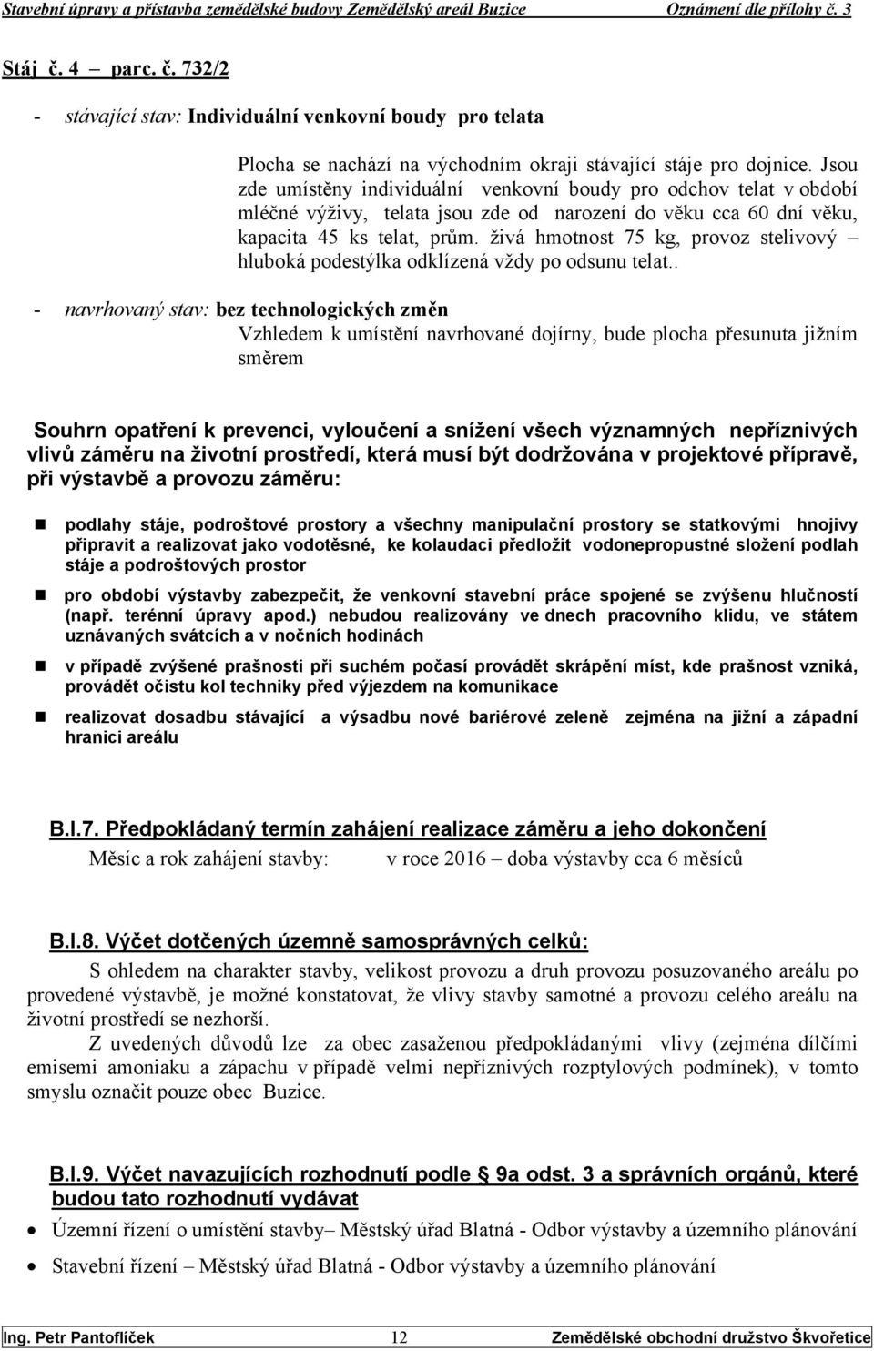 živá hmotnost 75 kg, provoz stelivový hluboká podestýlka odklízená vždy po odsunu telat.