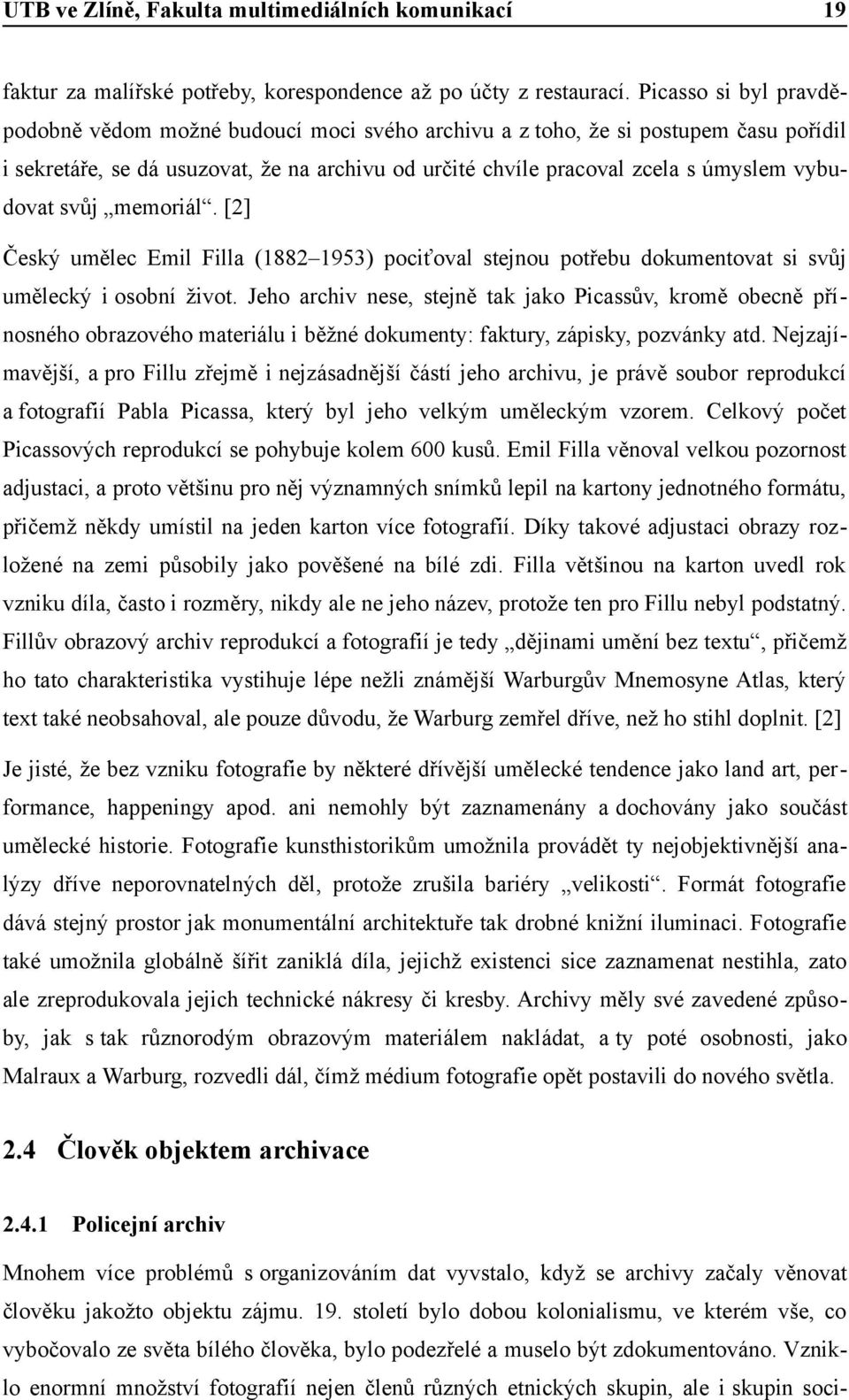 vybudovat svůj memoriál. [2] Český umělec Emil Filla (1882 1953) pociťoval stejnou potřebu dokumentovat si svůj umělecký i osobní život.